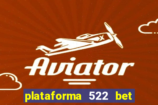 plataforma 522 bet 茅 confi谩vel